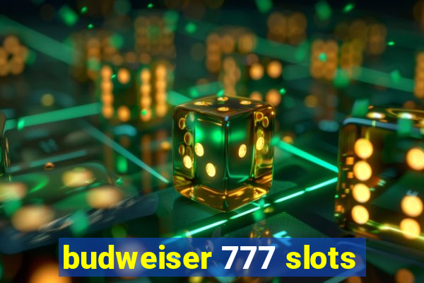 budweiser 777 slots