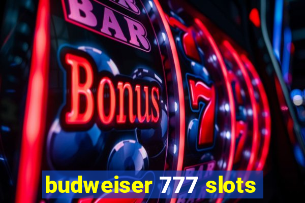 budweiser 777 slots