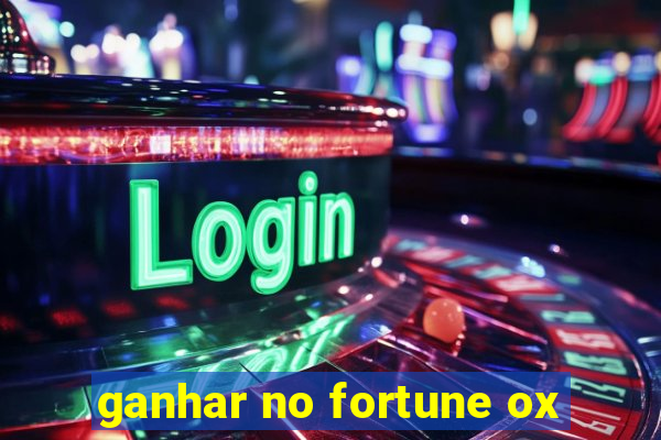 ganhar no fortune ox