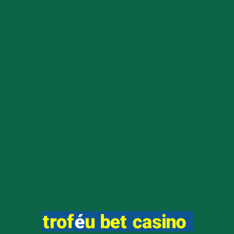 troféu bet casino