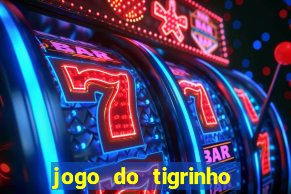 jogo do tigrinho que da dinheiro no cadastro