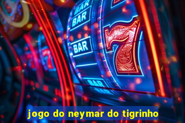 jogo do neymar do tigrinho