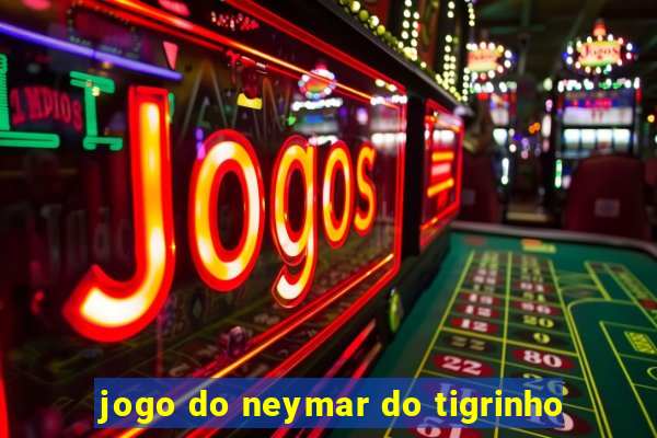 jogo do neymar do tigrinho