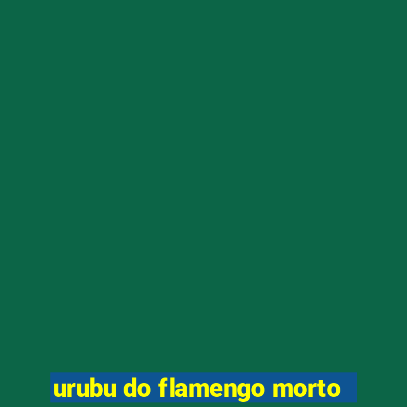 urubu do flamengo morto