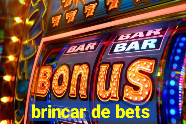 brincar de bets