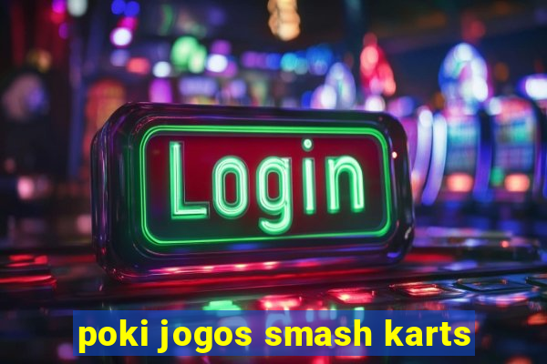 poki jogos smash karts