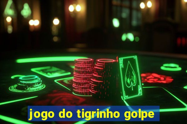 jogo do tigrinho golpe