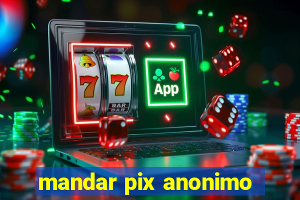 mandar pix anonimo