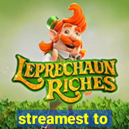 streamest to