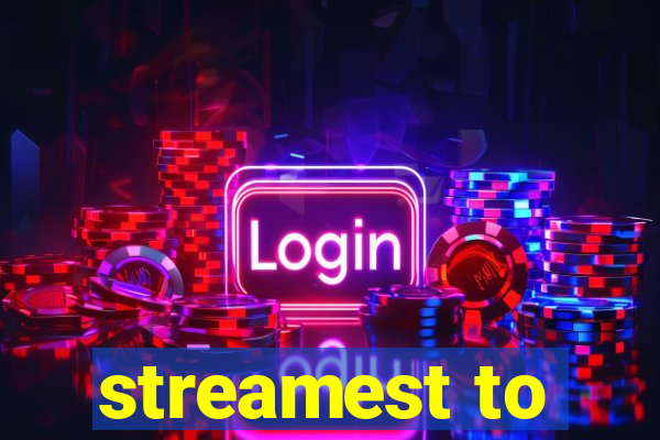 streamest to