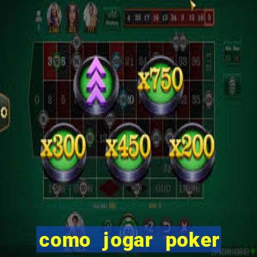 como jogar poker valendo dinheiro