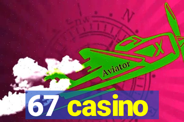 67 casino