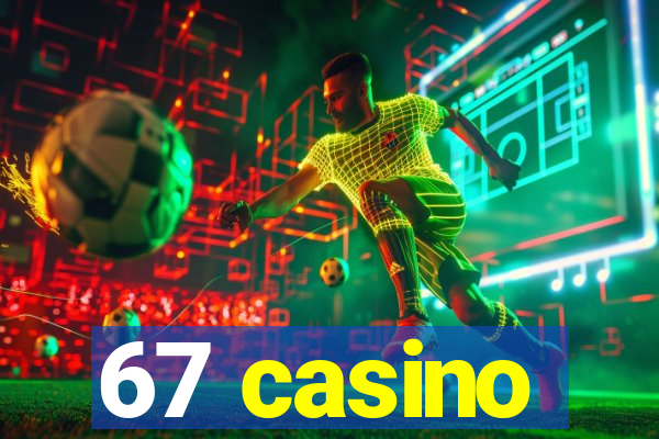 67 casino