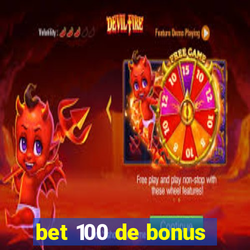 bet 100 de bonus