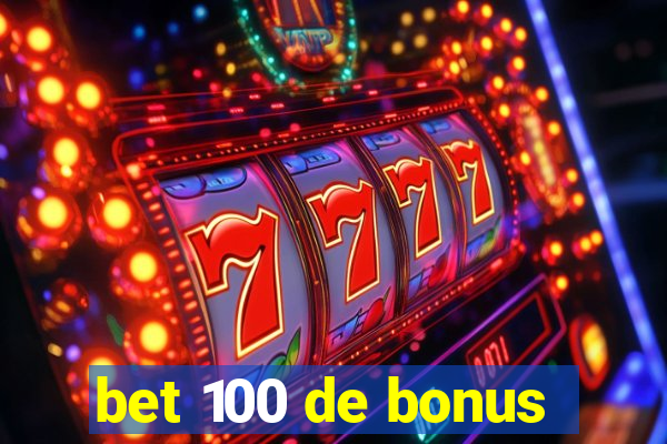 bet 100 de bonus