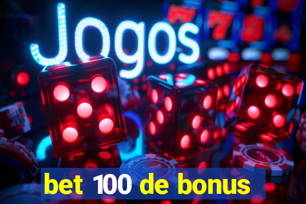 bet 100 de bonus