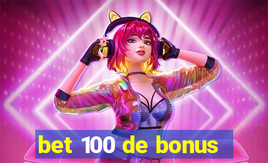 bet 100 de bonus