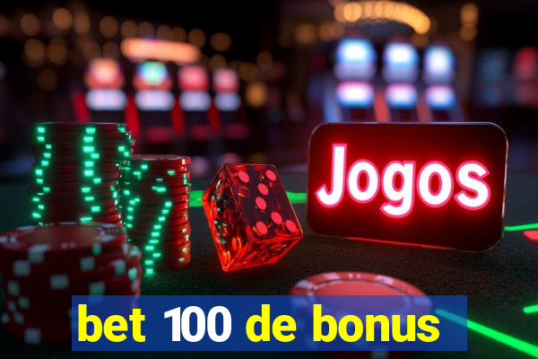 bet 100 de bonus