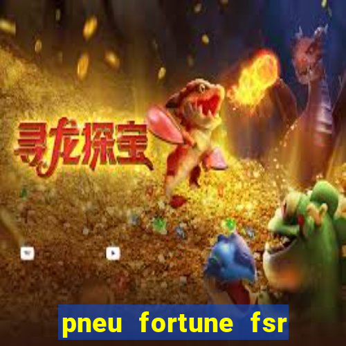 pneu fortune fsr 303 茅 bom