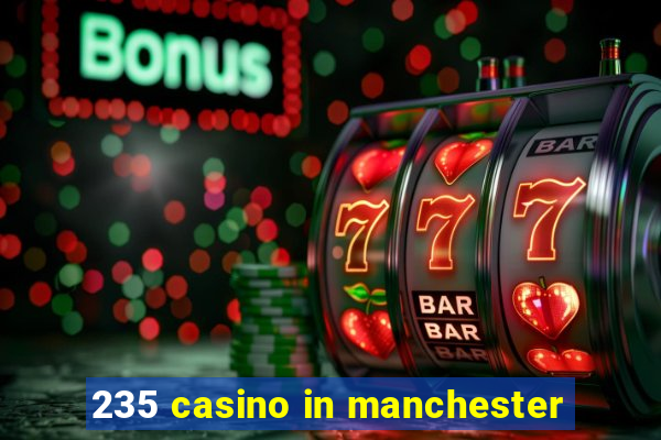 235 casino in manchester