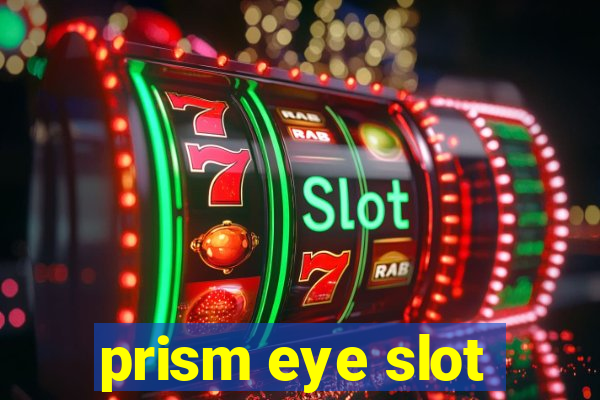 prism eye slot