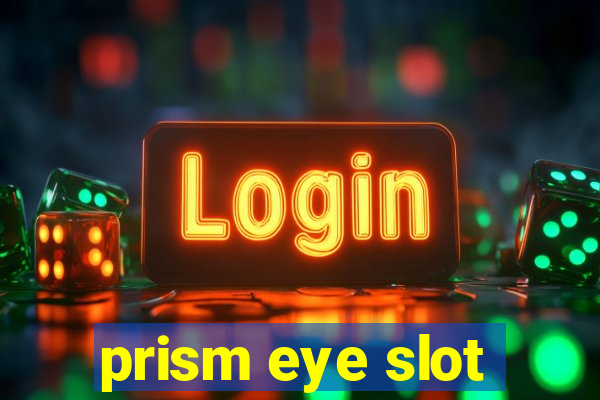 prism eye slot