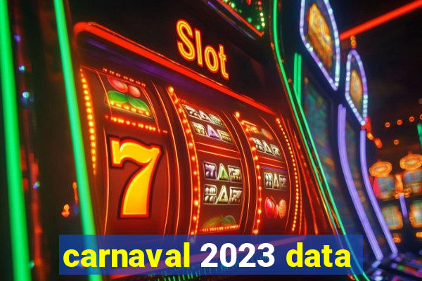 carnaval 2023 data