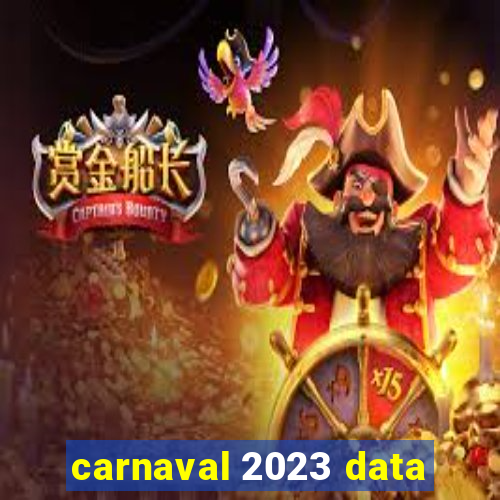 carnaval 2023 data