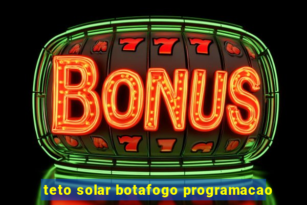 teto solar botafogo programacao