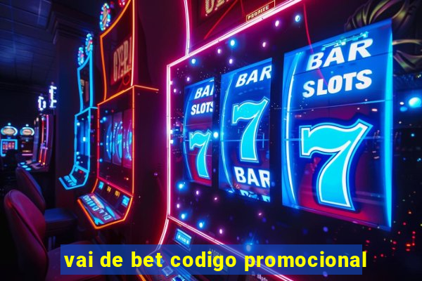 vai de bet codigo promocional