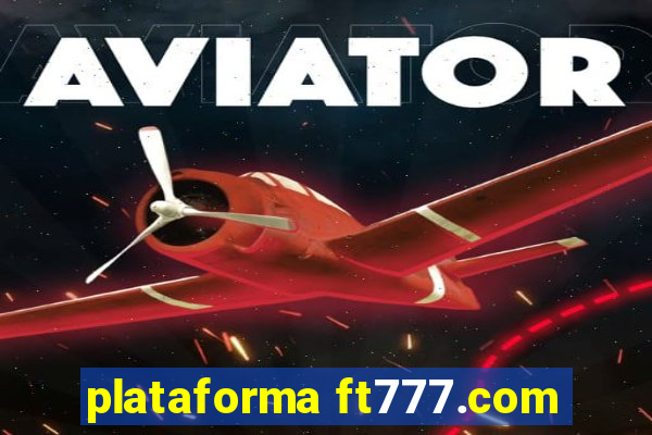 plataforma ft777.com