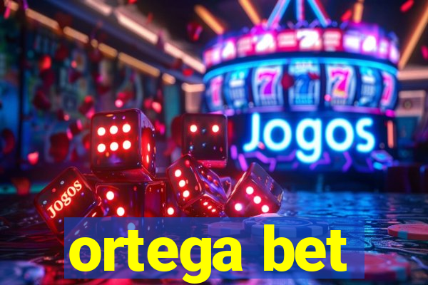 ortega bet