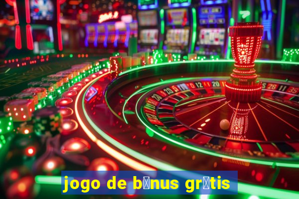 jogo de b么nus gr谩tis