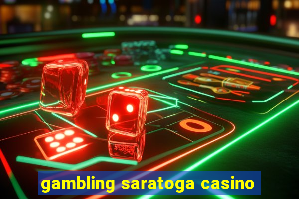 gambling saratoga casino