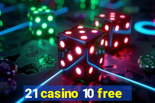 21 casino 10 free