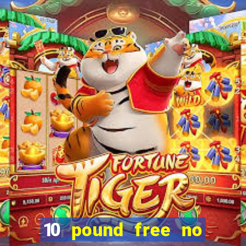 10 pound free no deposit casino uk