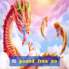 10 pound free no deposit casino uk