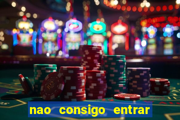 nao consigo entrar na bet365