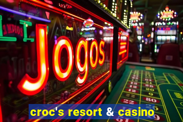 croc's resort & casino