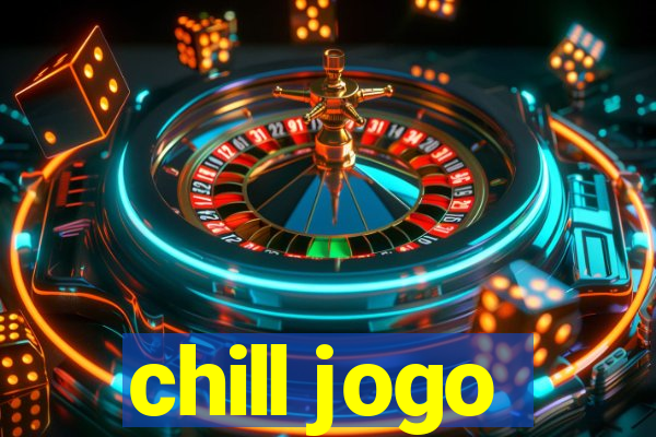 chill jogo