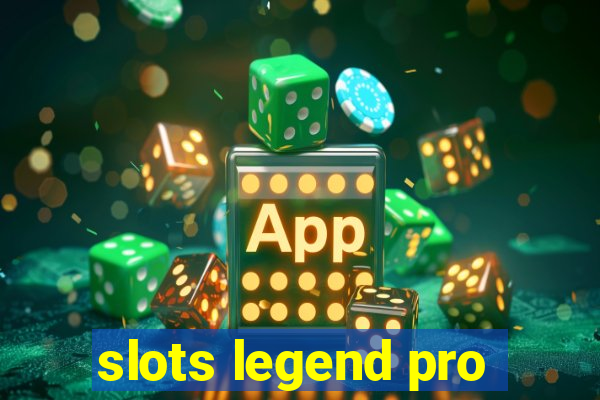 slots legend pro