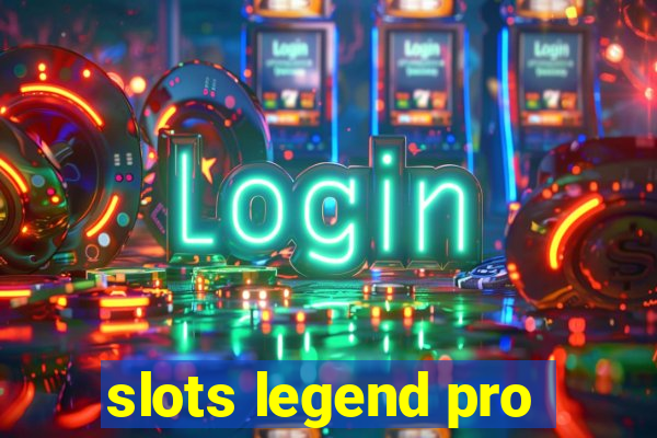 slots legend pro