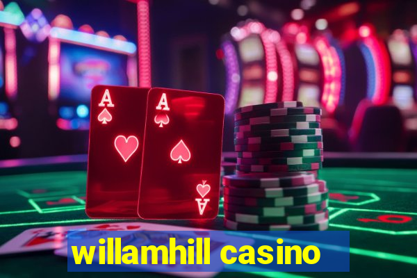 willamhill casino