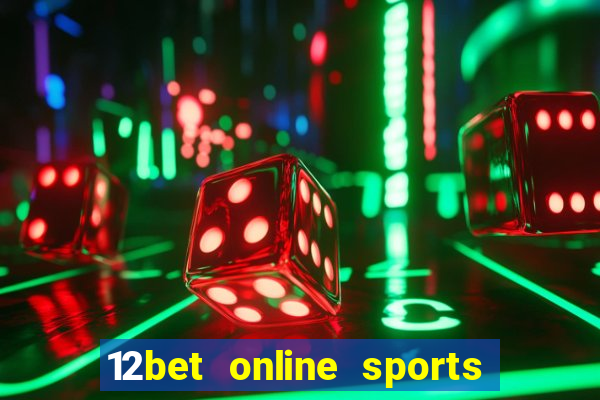 12bet online sports betting live football betting and casino