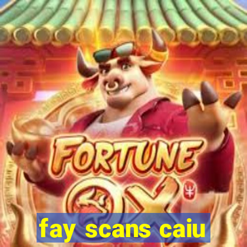 fay scans caiu