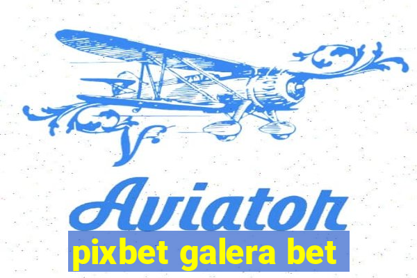 pixbet galera bet