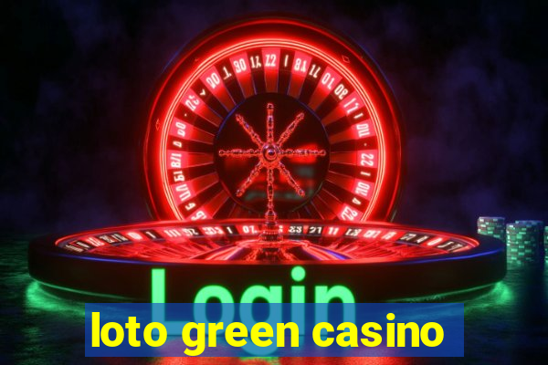 loto green casino