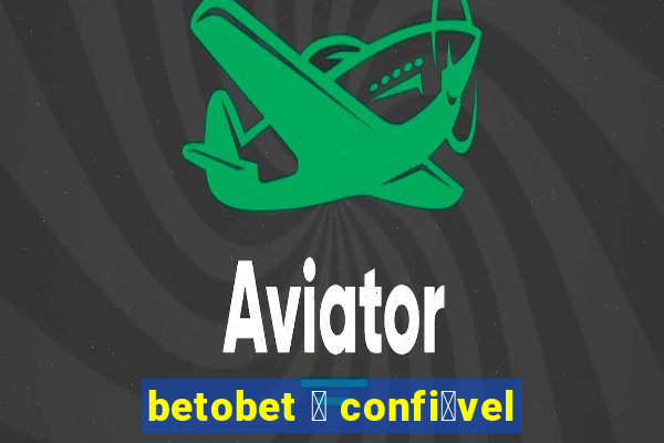 betobet 茅 confi谩vel