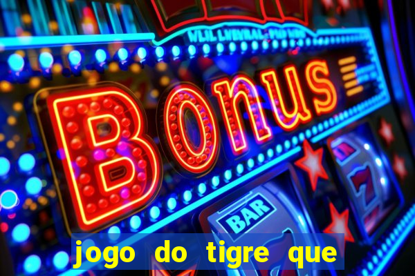 jogo do tigre que da b么nus no cadastro