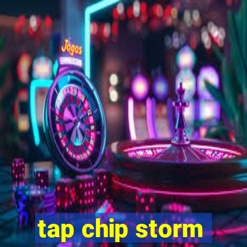 tap chip storm